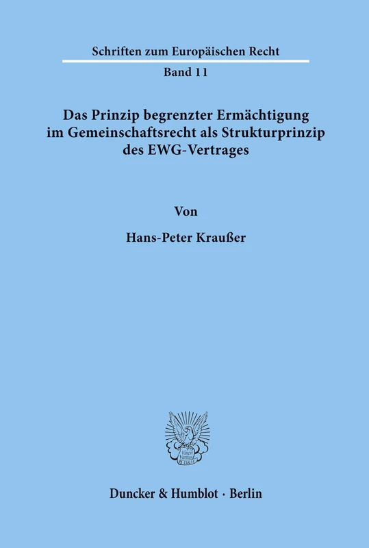 Das Prinzip begrenzter Ermächtigung im Gemeinschaftsrecht als Strukturprinzip des EWG-Vertrages. (Schriften zum Europäischen Recht)