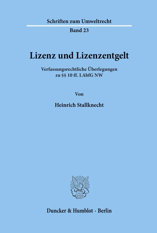 Lizenz und Lizenzentgelt.: Verfassungsrechtliche Überlegungen zu §§ 10 ff. LAbfG NW.: 23 (Schriften zum Umweltrecht) - Image 1