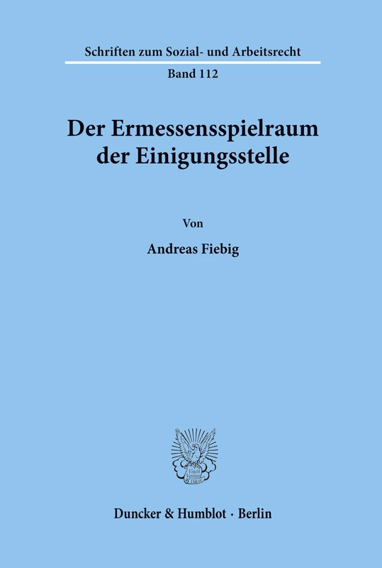 Der Ermessensspielraum der Einigungsstelle.: 112 (Schriften zum Sozial- und Arbeitsrecht)