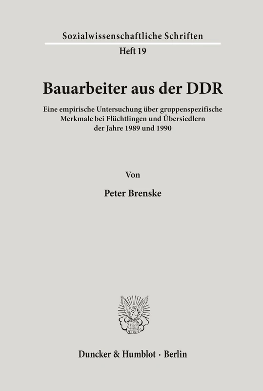 Bauarbeiter aus der DDR.: Eine empirische Untersuchung über gruppenspezifische Merkmale bei Flüchtlingen und Übersiedlern der Jahre 1989 und 1990.: 19 (Sozialwissenschaftliche Schriften) - Image 1