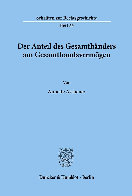 Der Anteil des Gesamthänders am Gesamthandsvermögen.: 53 (Schriften zur Rechtsgeschichte)