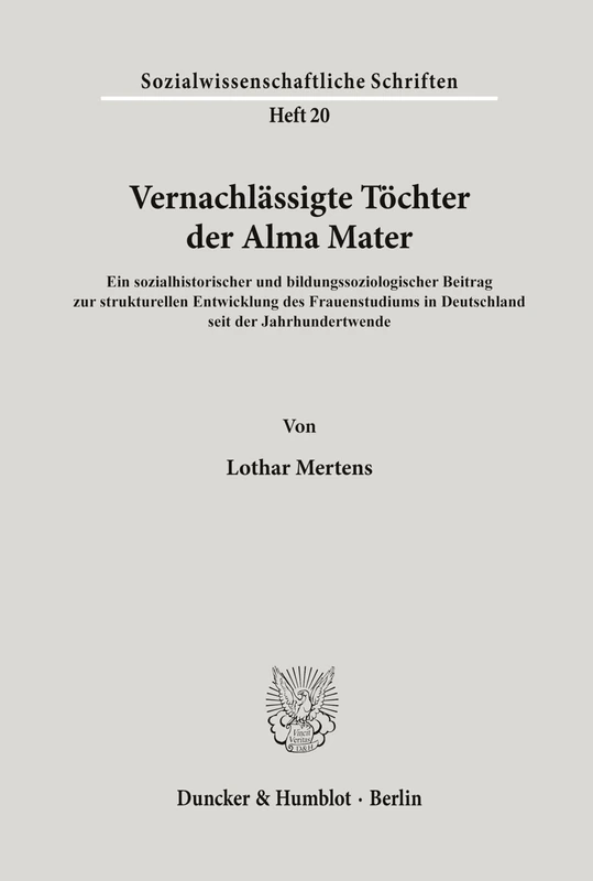 Vernachlässigte Töchter der Alma Mater.: Ein sozialhistorischer und bildungssoziologischer Beitrag zur strukturellen Entwicklung des Frauenstudiums in ... 20 (Sozialwissenschaftliche Schriften) - Image 1