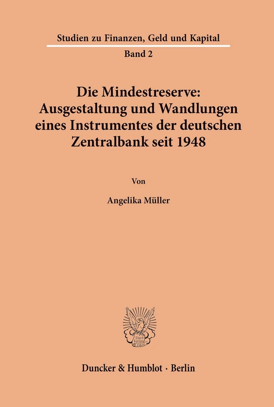 Die Mindestreserve: Ausgestaltung und Wandlungen eines Instrumentes der deutschen Zentralbank seit 1948.: 2 (Studien zu Finanzen, Geld und Kapital)