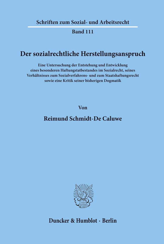 Der sozialrechtliche Herstellungsanspruch.: Eine Untersuchung der Entstehung und Entwicklung eines besonderen Haftungstatbestandes im Sozialrecht, ... 111 (Schriften zum Sozial- und Arbeitsrecht)