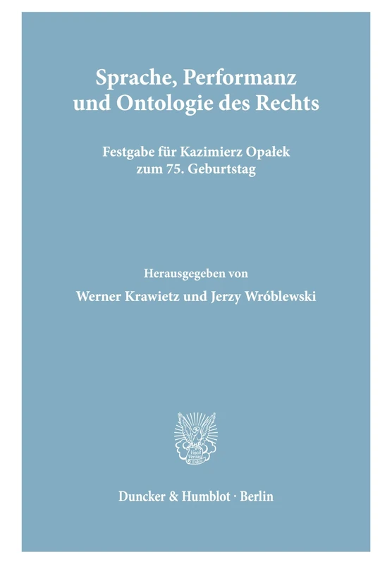 Sprache, Performanz und Ontologie des Rechts.: Festgabe für Kazimierz Opaƚek zum 75. Geburtstag.