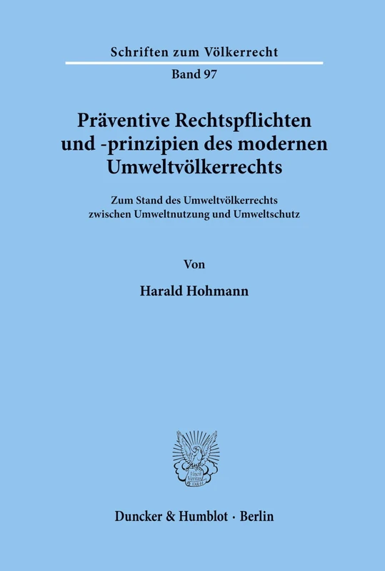 Präventive Rechtspflichten und -prinzipien des modernen Umweltvölkerrechts.: Zum Stand des Umweltvölkerrechts zwischen Umweltnutzung und Umweltschutz.: 97 (Schriften zum Völkerrecht)
