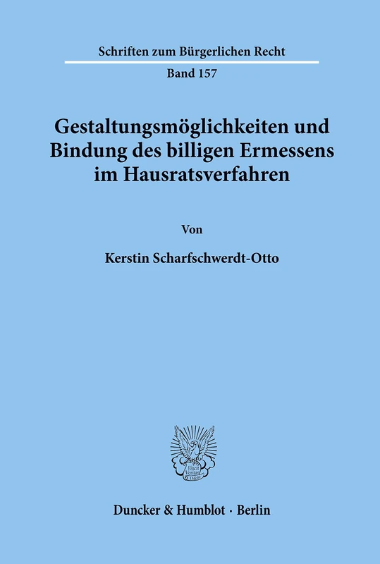 Gestaltungsmöglichkeiten und Bindung des billigen Ermessens im Hausratsverfahren.: 157 (Schriften zum Bürgerlichen Recht)
