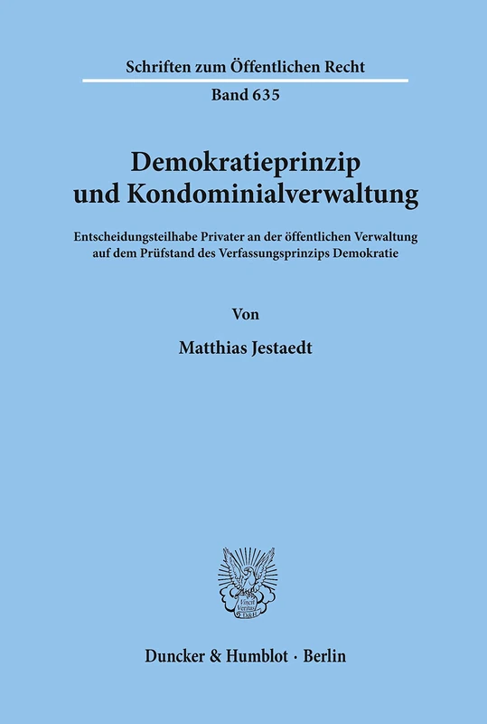 Demokratieprinzip und Kondominialverwaltung.: Entscheidungsteilhabe Privater an der öffentlichen Verwaltung auf dem Prüfstand des Verfassungsprinzips ... 635 (Schriften zum Öffentlichen Recht) - Image 1