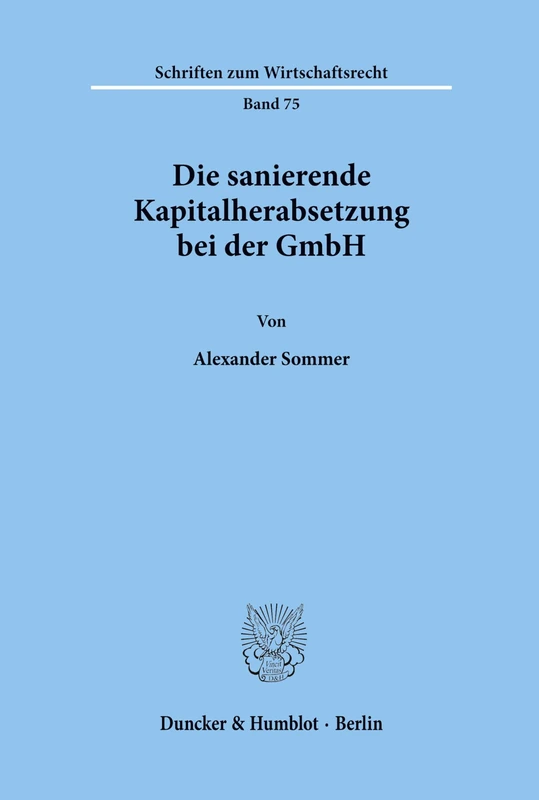 Die sanierende Kapitalherabsetzung bei der GmbH. (Schriften zum Wirtschaftsrecht)