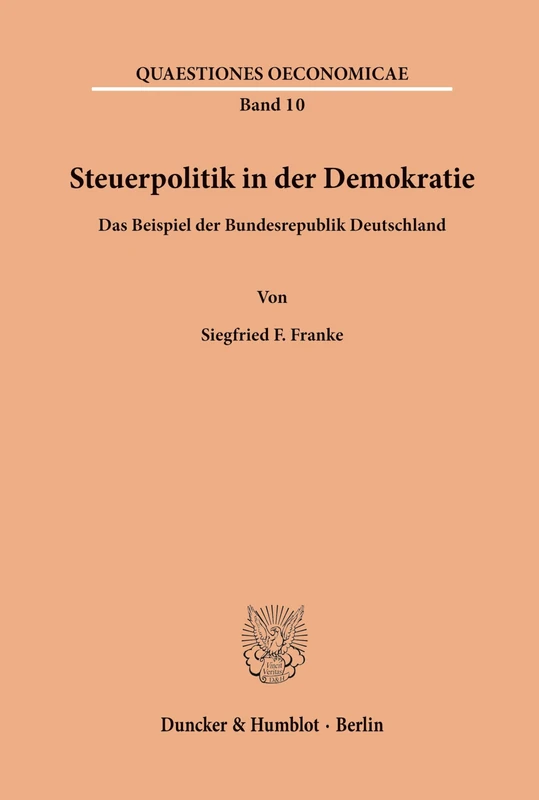 Steuerpolitik in der Demokratie.: Das Beispiel der Bundesrepublik Deutschland.: 10 (Quaestiones Oeconomicae)