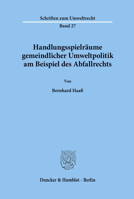Handlungsspielräume gemeindlicher Umweltpolitik am Beispiel des Abfallrechts.: 27 (Schriften zum Umweltrecht)