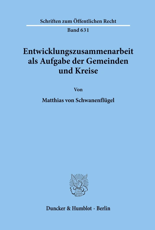 Entwicklungszusammenarbeit als Aufgabe der Gemeinden und Kreise.: 631 (Schriften zum Öffentlichen Recht)