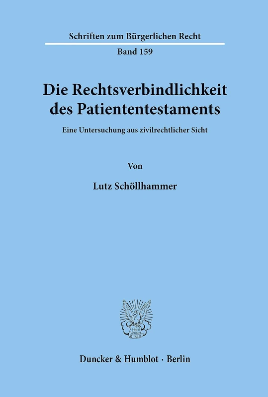 Die Rechtsverbindlichkeit des Patiententestaments.: Eine Untersuchung aus zivilrechtlicher Sicht.: 159 (Schriften zum Bürgerlichen Recht)