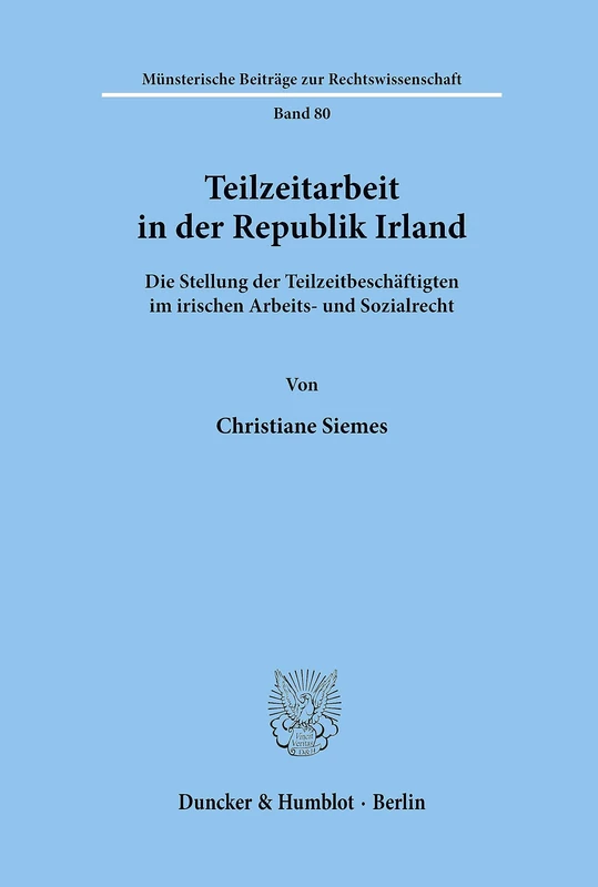 Teilzeitarbeit in der Republik Irland.: Die Stellung der Teilzeitbeschäftigten im irischen Arbeits- und Sozialrecht. (Münsterische Beiträge zur Rechtswissenschaft)