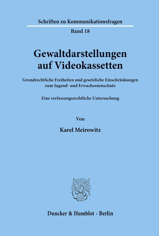 Gewaltdarstellungen auf Videokassetten.: Grundrechtliche Freiheiten und gesetzliche Einschränkungen zum Jugend- und Erwachsenenschutz. Eine ... 18 (Schriften zu Kommunikationsfragen)