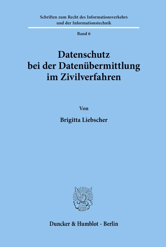 Datenschutz bei der Datenübermittlung im Zivilverfahren.: 6 (Schriften zum Recht des Informationsverkehrs und der Informationstechnik)
