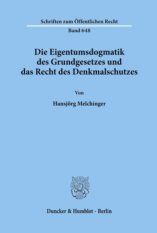Die Eigentumsdogmatik des Grundgesetzes und das Recht des Denkmalschutzes.: 648 (Schriften zum Öffentlichen Recht)