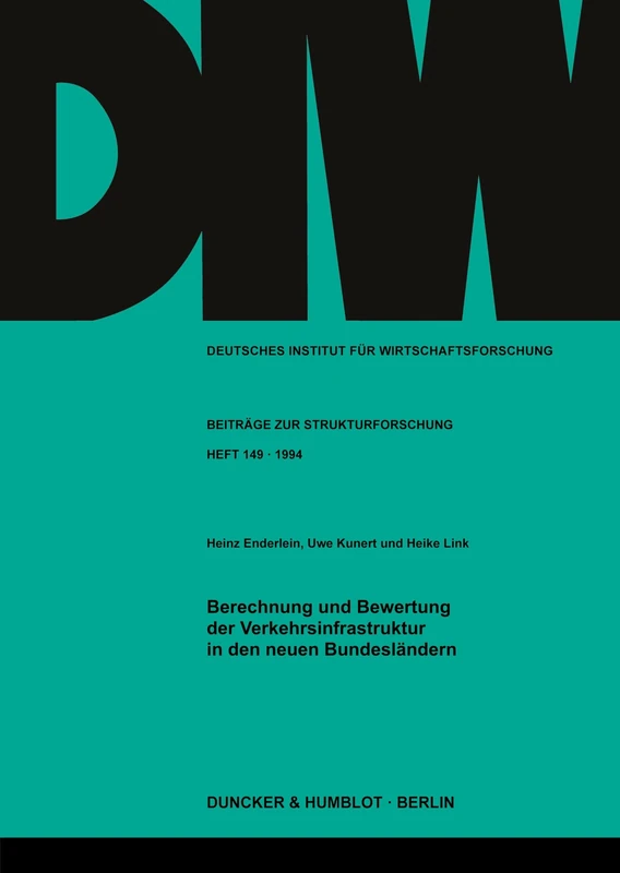 Berechnung und Bewertung der Verkehrsinfrastruktur in den neuen Bundesländern.: 149 (Deutsches Institut für Wirtschaftsforschung. Beiträge zur Strukturforschung)