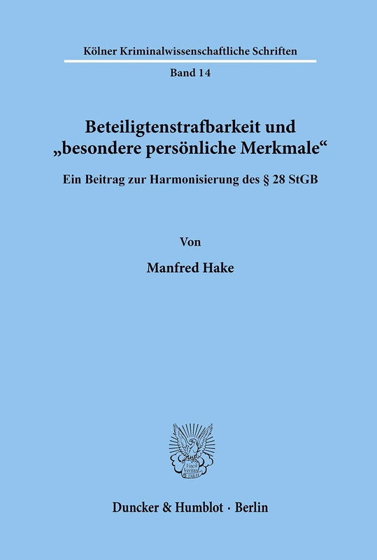 Beteiligtenstrafbarkeit und "besondere persönliche Merkmale".: Ein Beitrag zur Harmonisierung des § 28 StGB.: 14 (Kölner Kriminalwissenschaftliche Schriften)