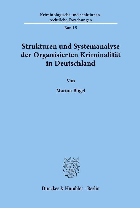 Strukturen und Systemanalyse der Organisierten Kriminalität in Deutschland.: 5 (Kriminologische und sanktionenrechtliche Forschungen)