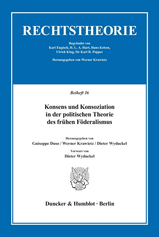 Konsens und Konsoziation in der politischen Theorie des frühen Föderalismus.: Vorwort von Dieter Wyduckel. (Rechtstheorie. Beihefte)