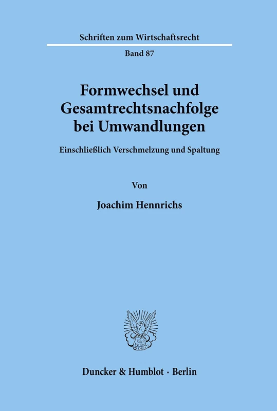 Formwechsel und Gesamtrechtsnachfolge bei Umwandlungen.: Einschließlich Verschmelzung und Spaltung.: 87 (Schriften zum Wirtschaftsrecht)
