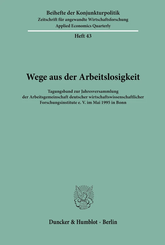 Wege aus der Arbeitslosigkeit.: Tagungsband zur Jahresversammlung der Arbeitsgemeinschaft deutscher wirtschaftswissenschaftlicher Forschungsinstitute ... in Bonn.: 43 (Beihefte der Konjunkturpolitik) - Image 1