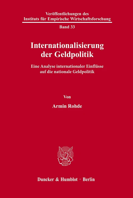 Internationalisierung der Geldpolitik.: Eine Analyse internationaler Einflüsse auf die nationale Geldpolitik.: 33 (Veröffentlichungen des Instituts für Empirische Wirtschaftsforschung)