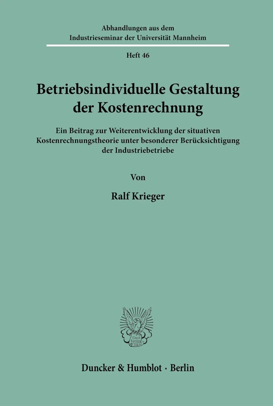Betriebsindividuelle Gestaltung der Kostenrechnung.: Ein Beitrag zur Weiterentwicklung der situativen Kostenrechnungstheorie unter besonderer ... Industrieseminar der Universität Mannheim)