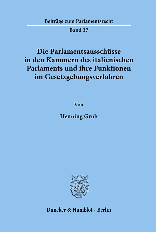 Die Parlamentsausschüsse in den Kammern des italienischen Parlaments und ihre Funktionen im Gesetzgebungsverfahren.: 37 (Beiträge zum Parlamentsrecht) - Image 1
