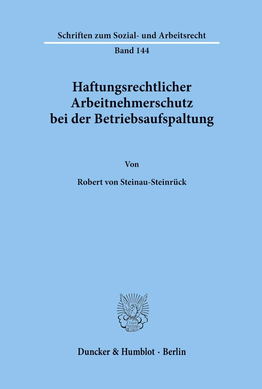 Haftungsrechtlicher Arbeitnehmerschutz bei der Betriebsaufspaltung.: 144 (Schriften zum Sozial- und Arbeitsrecht)