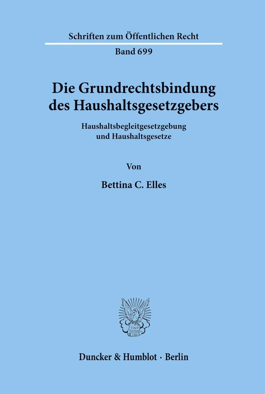 Die Grundrechtsbindung des Haushaltsgesetzgebers.: Haushaltsbegleitgesetzgebung und Haushaltsgesetze. (Schriften zum Öffentlichen Recht)