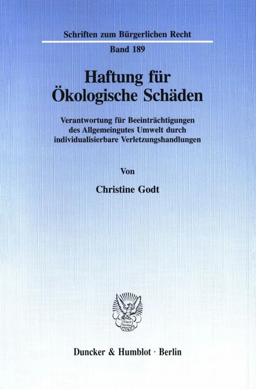 Haftung für Ökologische Schäden.: Verantwortung für Beeinträchtigungen des Allgemeingutes Umwelt durch individualisierbare Verletzungshandlungen.: 189 (Schriften zum Bürgerlichen Recht)