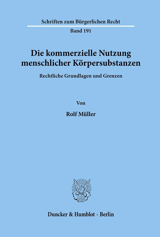 Die kommerzielle Nutzung menschlicher Körpersubstanzen.: Rechtliche Grundlagen und Grenzen.: 191 (Schriften zum Bürgerlichen Recht)
