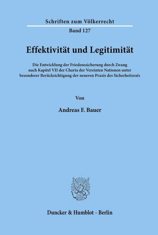 Effektivität und Legitimität: Die Entwicklung der Friedenssicherung durch Zwang nach Kapitel VII der Charta der Vereinten Nationen unter besonderer ... Sicherheitsrats (Schriften zum Völkerrecht)