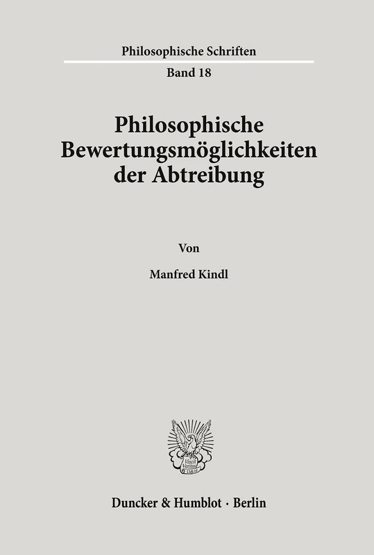 Philosophische Bewertungsmöglichkeiten der Abtreibung.: 18 (Philosophische Schriften)