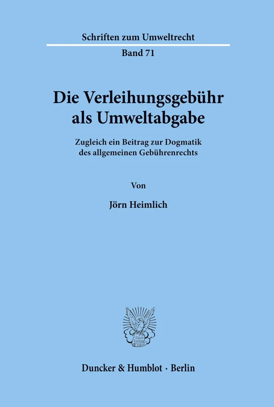 Die Verleihungsgebühr als Umweltabgabe.: Zugleich ein Beitrag zur Dogmatik des allgemeinen Gebührenrechts.: 71 (Schriften zum Umweltrecht)