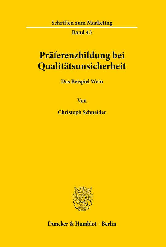 Präferenzbildung bei Qualitätsunsicherheit.: Das Beispiel Wein.: 43 (Schriften zum Marketing)