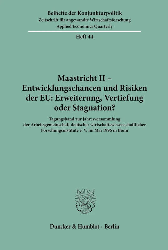 Maastricht II - Entwicklungschancen und Risiken der EU: Erweiterung, Vertiefung oder Stagnation?: Tagungsband zur Jahresversammlung der ... in Bonn.: 44 (Beihefte der Konjunkturpolitik)