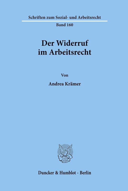 Der Widerruf im Arbeitsrecht.: 160 (Schriften zum Sozial- und Arbeitsrecht)
