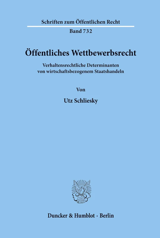 Öffentliches Wettbewerbsrecht.: Verhaltensrechtliche Determinanten von wirtschaftsbezogenem Staatshandeln.: 732 (Schriften zum Öffentlichen Recht)