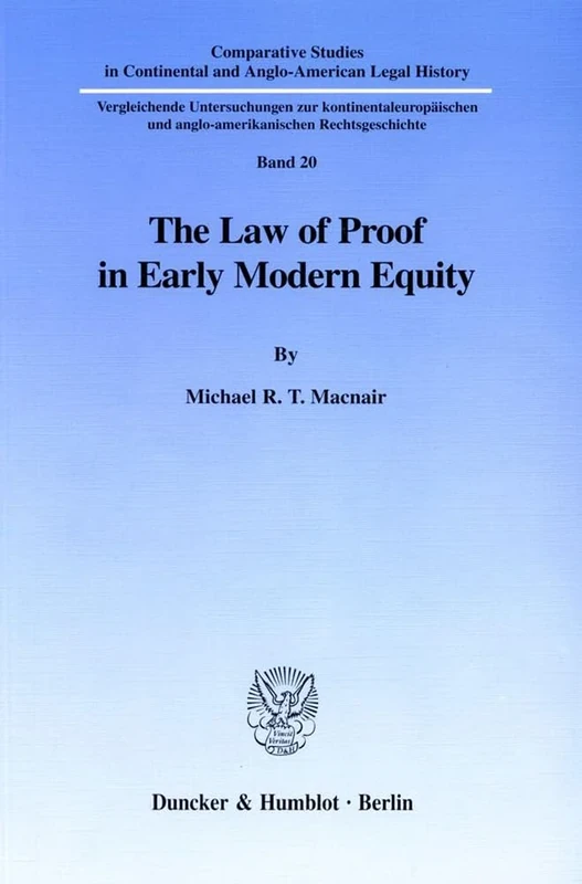 The Law of Proof in Early Modern Equity. (Comparative Studies in Continental and Anglo-American Legal History)