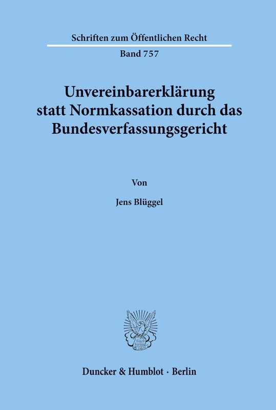 Unvereinbarerklarung Statt Normkassation Durch Das Bundesverfassungsgericht: 757 (Schriften Zum Offentlichen Recht,)