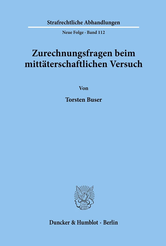 Zurechnungsfragen beim mittäterschaftlichen Versuch.: 112 (Strafrechtliche Abhandlungen. Neue Folge)