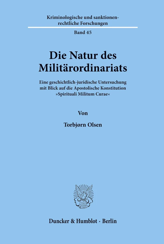 Die Natur des Militärordinariats.: Eine geschichtlich-juridische Untersuchung mit Blick auf die Apostolische Konstitution "Spirituali Militum Curae".: 45 (Kanonistische Studien und Texte)