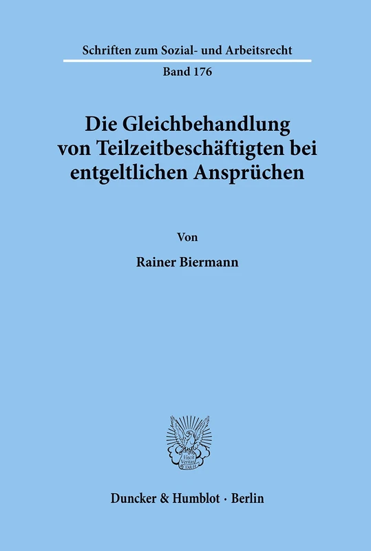 Die Gleichbehandlung von Teilzeitbeschäftigten bei entgeltlichen Ansprüchen.: Ein Vergleich Der Rechtslage in Der Bundesrepublik Deutschland Und Den ... 176 (Schriften zum Sozial- und Arbeitsrecht)