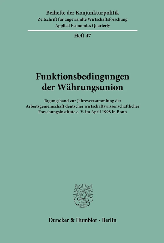 Funktionsbedingungen der Währungsunion.: Tagungsband zur Jahresversammlung der Arbeitsgemeinschaft deutscher wirtschaftswissenschaftlicher ... in Bonn.: 47 (Beihefte der Konjunkturpolitik)