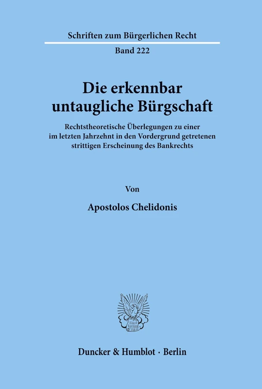 Die erkennbar untaugliche Bürgschaft.: Rechtstheoretische Überlegungen zu einer im letzten Jahrzehnt in den Vordergrund getretenen strittigen ... 222 (Schriften zum Bürgerlichen Recht)
