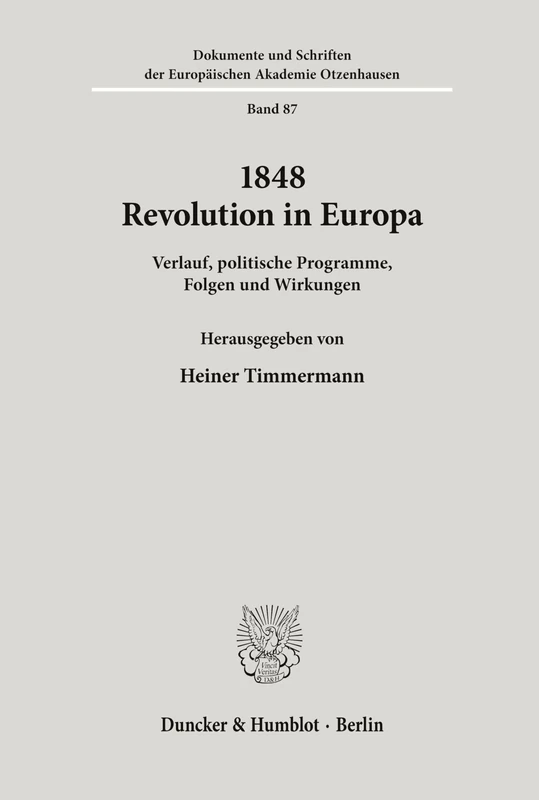 1848 - Revolution in Europa.: Verlauf, politische Programme, Folgen und Wirkungen. (Dokumente und Schriften der Europäischen Akademie Otzenhausen)