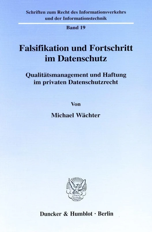 Falsifikation und Fortschritt im Datenschutz.: Qualitätsmanagement und Haftung im privaten Datenschutzrecht.: 19 (Schriften zum Recht des Informationsverkehrs und der Informationstechnik, 19)